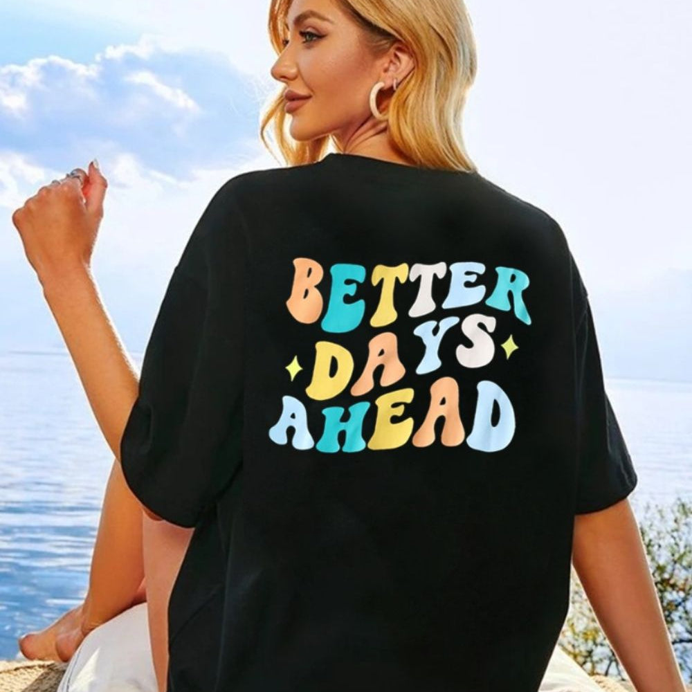 BETTER DAYS AHEAD Round Neck T-Shirt